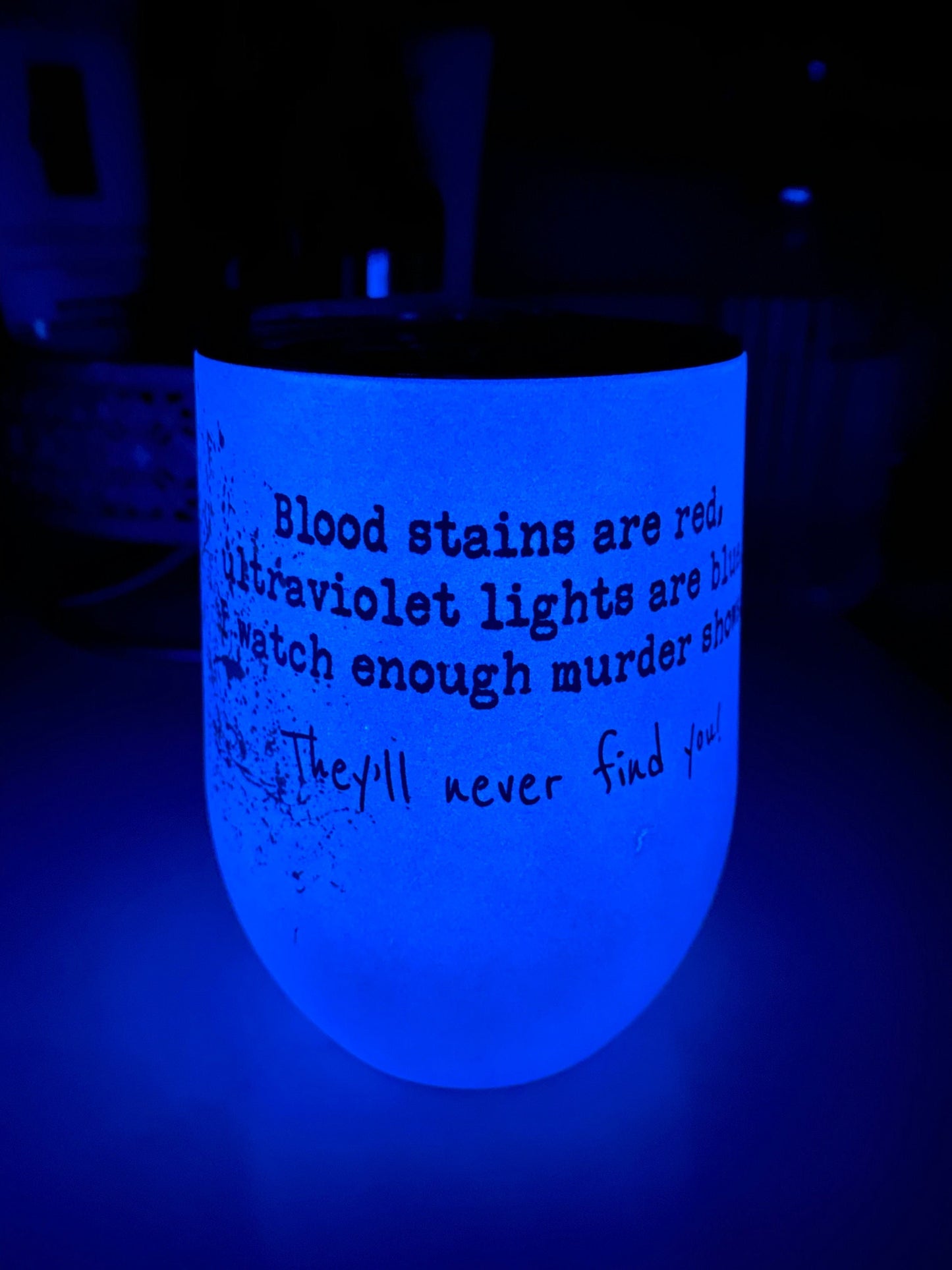 True Crime Glowing Wine Cup CUSTOMIZABLE | Murder Show | Crime Scene | Crime Show Addict | Crime Junkie| Blood Stains Are Red Ultraviolet