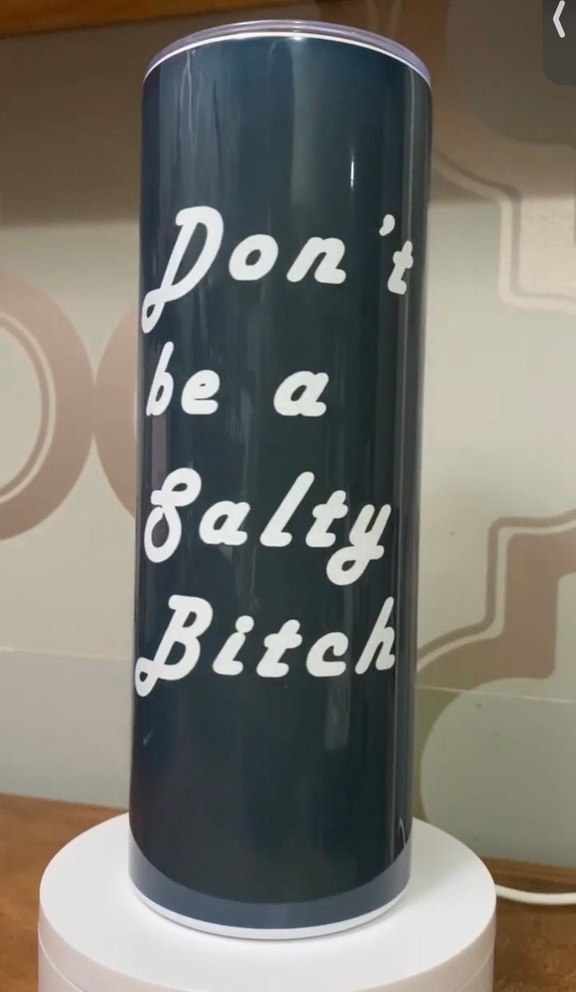 Don’t Be A Salty Bi+Ch Tumbler with lid and straw