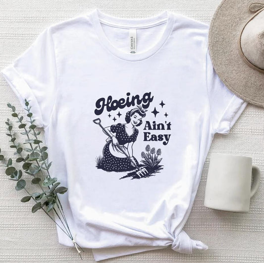 Hoein' Ain't Easy Gardening Shirt