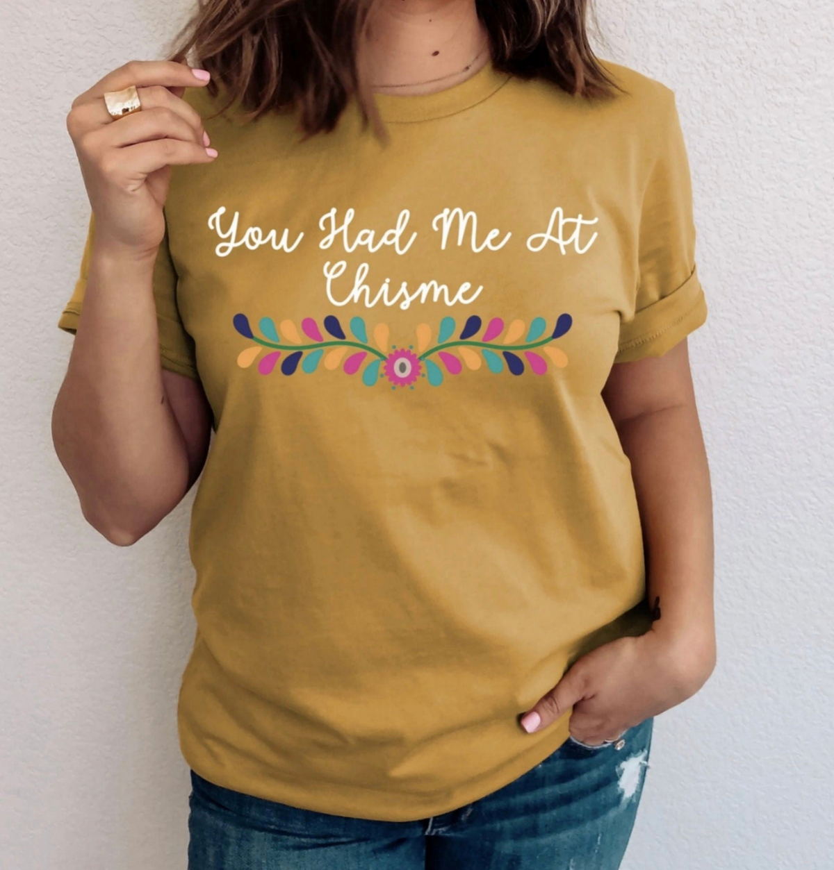 You Had Me At Chisme Shirt